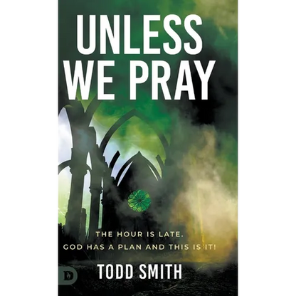 Unless We Pray: The Hour is Late. God has a Plan and This is It! - Hardcover