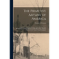 The Primitive Aryans of America; Origin of the Aztecs and Kindred Tribes, Showing Their Relationship to the Indo-Iranians and the Place of the Nauatl - Paperback
