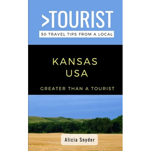 Greater Than a Tourist- Kansas USA: 50 Travel Tips from a Local - Paperback