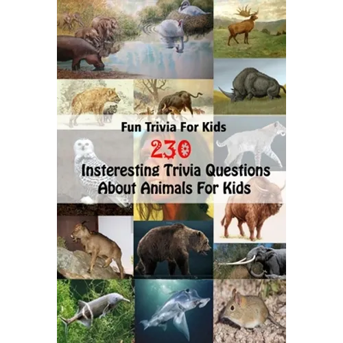 Fun Trivia For Kids: 230 Insteresting Trivia Questions About Animals For Kids - Paperback