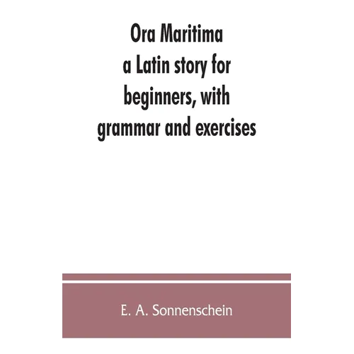 Ora maritima: a Latin story for beginners, with grammar and exercises - Paperback