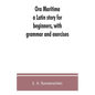 Ora maritima: a Latin story for beginners, with grammar and exercises - Paperback