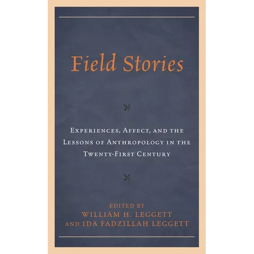 Field Stories: Experiences, Affect, and the Lessons of Anthropology in the Twenty-First Century - Hardcover