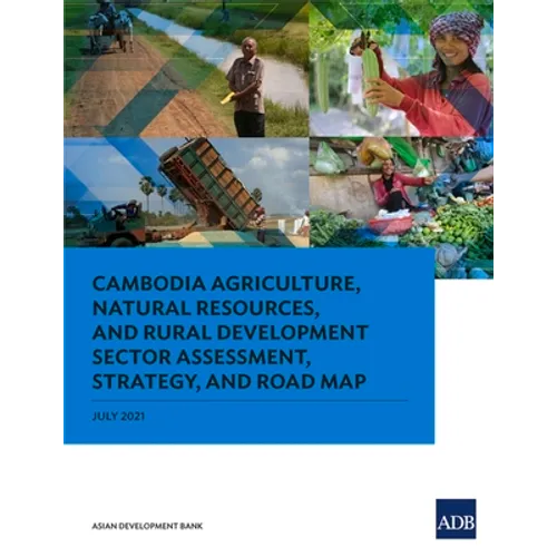 Cambodia Agriculture, Natural Resources, and Rural Development Sector Assessment, Strategy, and Road Map - Paperback