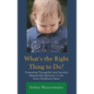 What's the Right Thing to Do?: Promoting Thoughtful and Socially Responsible Behavior in the Early Childhood Years - Paperback