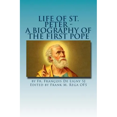 Life of St. Peter: A Biography of the First Pope - Paperback