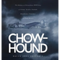 The Chow-hound: The Ordinary yet Extraordinary WWII Story of Courage, Sacrifice, Gratitude, Remembrance, Coincidence and Small Miracle - Hardcover
