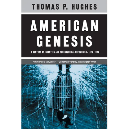 American Genesis: A Century of Invention and Technological Enthusiasm, 1870-1970 - Paperback