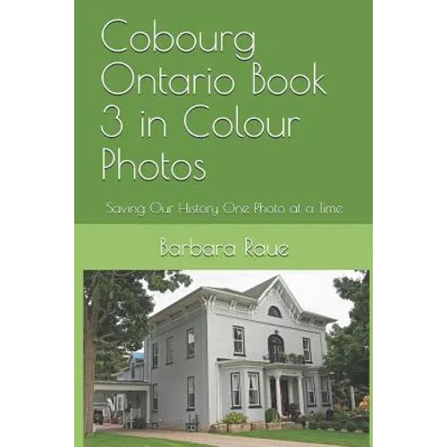 Cobourg Ontario Book 3 in Colour Photos: Saving Our History One Photo at a Time - Paperback