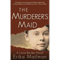 The Murderer's Maid: A Lizzie Borden Novel (Historical Murder Thriller) - Hardcover
