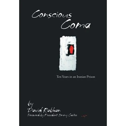 Conscious Coma: Ten Years in an Iranian Prison - Hardcover