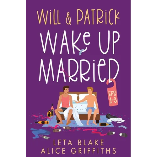 Will & Patrick Wake Up Married, Episodes 1-3: Will & Patrick Wake up Married, Will & Patrick Meet the Family, Will & Patrick Do the Holidays - Paperback