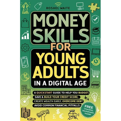Money Skills for Young Adults in a Digital Age: A Quickstart Guide To Help You Budget, Save and Build Your Credit Score, Create Wealth Early, Overcome - Paperback