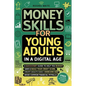 Money Skills for Young Adults in a Digital Age: A Quickstart Guide To Help You Budget, Save and Build Your Credit Score, Create Wealth Early, Overcome - Paperback