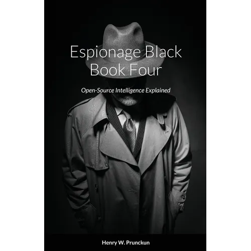 Espionage Black Book Four: Open-Source Intelligence Explained - Paperback