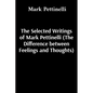 The Selected Writings of Mark Pettinelli (The Difference between Feelings and Thoughts) - Paperback