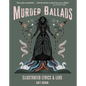 Murder Ballads: Illustrated Lyrics & Lore - Hardcover