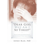 "Dear God, Why Am I So Tired?" - Paperback