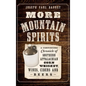 More Mountain Spirits: A Continuing Chronicle of Southern Appalachian Corn Whiskey, Wines, Ciders and Beers - Hardcover