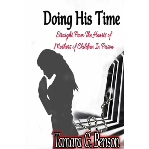 Doing His Time: Straight From the Hearts of Mother's of Children in Prison - Paperback