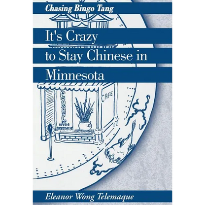 It's Crazy to Stay Chinese in Minnesota: Chasing Bingo Tang - Hardcover