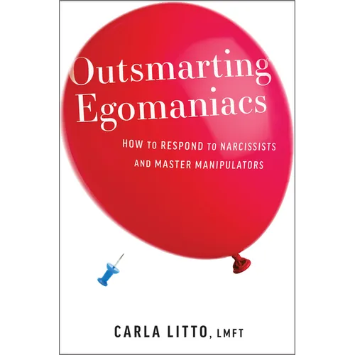 Outsmarting Egomaniacs: How to Respond to Narcissists and Master Manipulators - Paperback