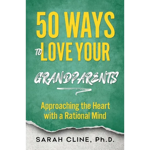 50 Ways to Love Your Grandparents: Approaching the Heart With a Rational Mind - Paperback