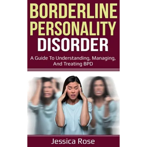 Borderline Personality Disorder: A Guide to Understanding, Managing, and Treating BPD - Hardcover