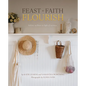Feast Faith Flourish: Holistic Wellness in Light of Eternity - Hardcover
