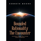 Bounded Rationality the Encounter: Humanity's Death Wish Comes Close to Fulfilment - Hardcover