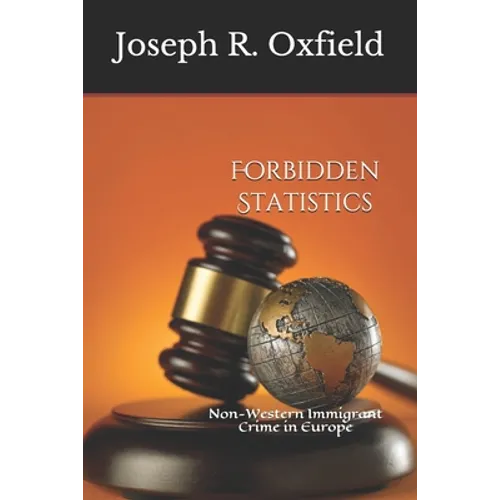 Forbidden Statistics: Non-Western Immigrant Crime in Europe - Paperback