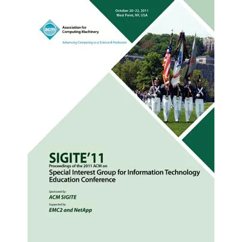SIGITE11 Proceedings of the 2011 ACM Special Interest Group for Information Technology Education Conference - Paperback