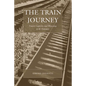 The Train Journey: Transit, Captivity, and Witnessing in the Holocaust - Paperback