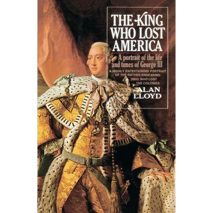 The King Who Lost America: A Portrait of the Life and Times of George III - Paperback