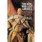 The King Who Lost America: A Portrait of the Life and Times of George III - Paperback