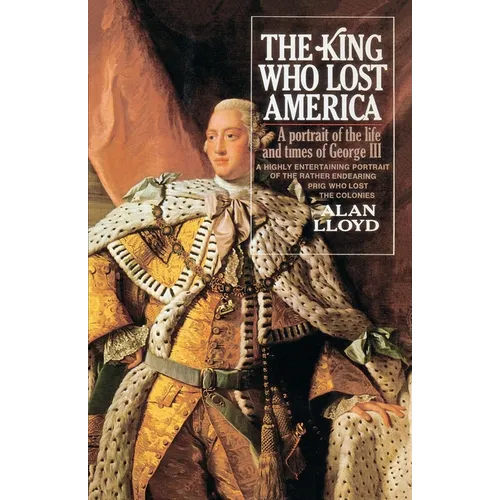 The King Who Lost America: A Portrait of the Life and Times of George III - Paperback