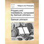 Prayers and Meditations, Composed by Samuel Johnson, ... - Paperback