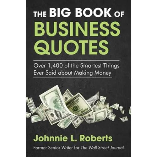 The Big Book of Business Quotes: Over 1,400 of the Smartest Things Ever Said about Making Money - Paperback