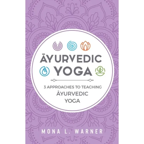 Āyurvedic Yoga: 3 Approaches to Teaching Āyurvedic Yoga - Paperback