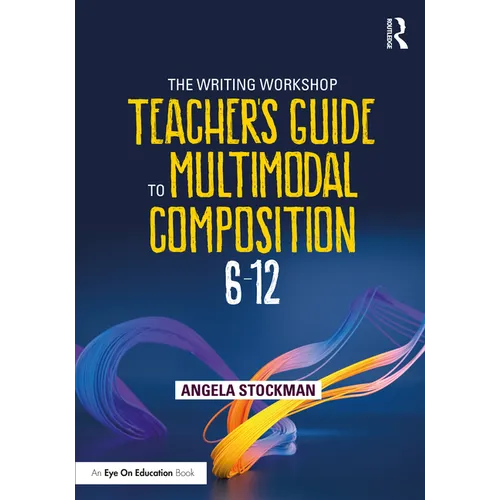 The Writing Workshop Teacher's Guide to Multimodal Composition (6-12) - Paperback