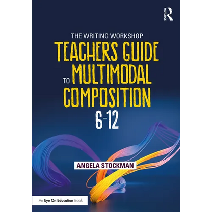 The Writing Workshop Teacher's Guide to Multimodal Composition (6-12) - Paperback