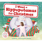 I Want a Hippopotamus for Christmas: A Christmas Holiday Book for Kids - Hardcover