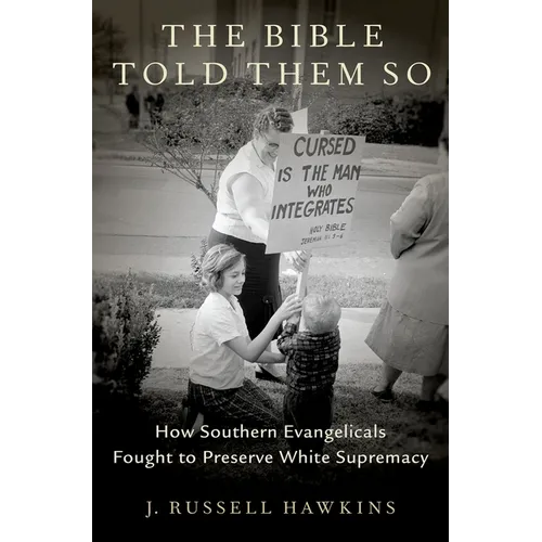 The Bible Told Them So: How Southern Evangelicals Fought to Preserve White Supremacy - Hardcover