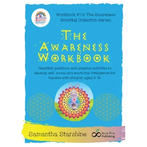 The Awareness Workbook: Heartfelt questions and creative activities to develop self, social and emotional intelligence for families with children aged - Paperback