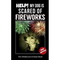 Help! My Dog is Scared of Fireworks - Paperback