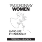 Two Ordinary Women: Living Life Intentionally - Paperback