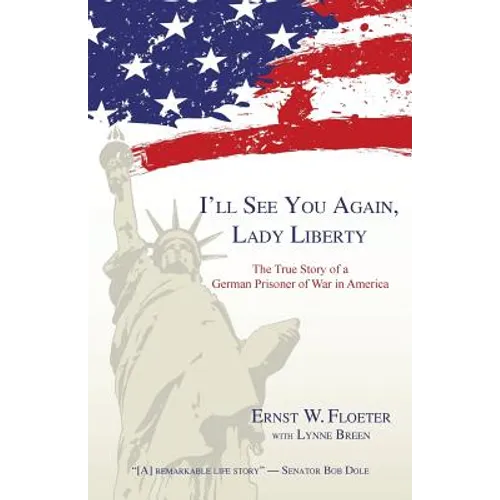 I'll See You Again, Lady Liberty: The True Story of a German Prisoner of War in America - Paperback