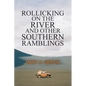 Rollicking on the River and Other Southern Ramblings - Paperback