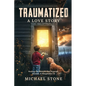 Traumatized A Love Story: Healing the Wounds that Separate, Alienate, & Marginalize Us - Paperback