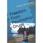 Freedom From Psychiatric Drugs: First edition - Paperback